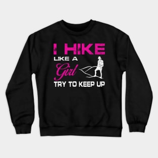 I Hike Like A Girl Try To Keep Up Shirt Funny Hiking Gift Crewneck Sweatshirt